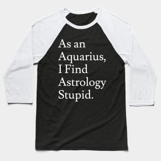 Aquarius_Astrology is Stupid Baseball T-Shirt